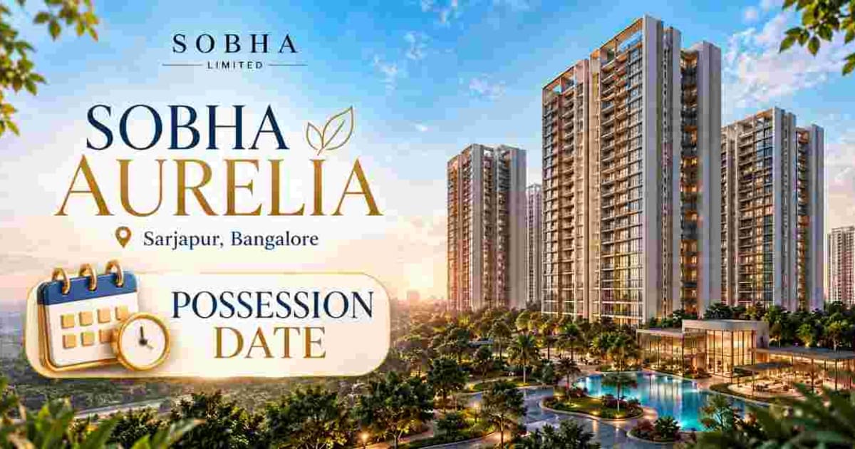 Sobha Aurelia Possession Date